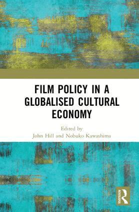John Hill, Nobuko Kawashima - Film Policy in a Globalised Cultural Economy, Inbunden