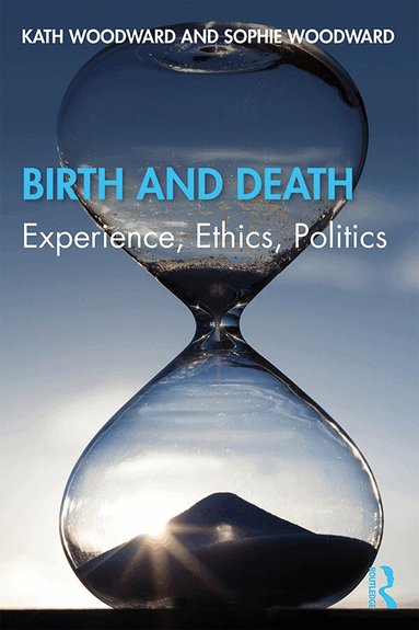 Kath Woodward, Sophie Woodward - Birth and Death, Inbunden