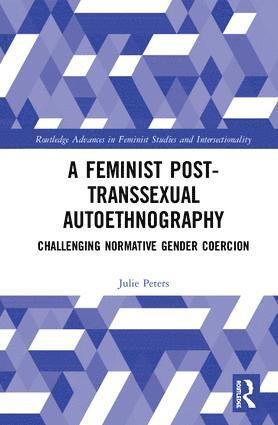 Julie Peters - Feminist Post-transsexual Autoethnography, Inbunden