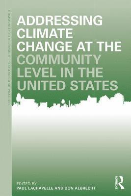 Paul R. Lachapelle, Don E. Albrecht, USA) Lachapelle, Paul R. (Montana State University-Bozeman, USA) Albrecht, Don E. (Western Rural Development Center, Utah State University, Paul R. LaChapelle - Addressing Climate Change at the Community Level in the United States, Häftad