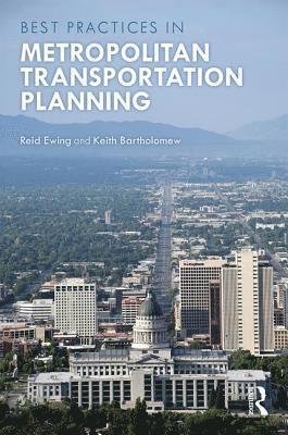 Reid Ewing, Keith Bartholomew, USA) Ewing, Reid (University of Utah, USA) Bartholomew, Keith (University of Utah - Best Practices in Metropolitan Transportation Planning, Inbunden