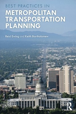 Reid Ewing, Keith Bartholomew, USA) Ewing, Reid (University of Utah, USA) Bartholomew, Keith (University of Utah - Best Practices in Metropolitan Transportation Planning, Häftad
