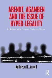 bokomslag Arendt, Agamben and the Issue of Hyper-Legality