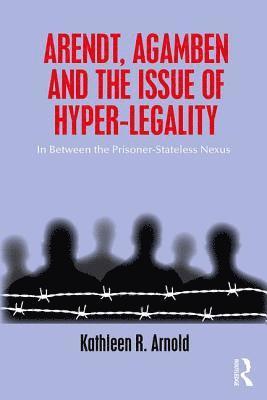 Arendt, Agamben and the Issue of Hyper-Legality 1