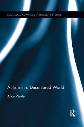 Alice Wexler - Autism in a Decentered World, Häftad
