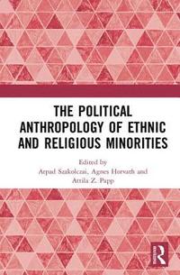 bokomslag The Political Anthropology of Ethnic and Religious Minorities