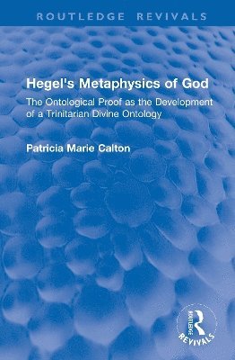 Patricia Marie Calton - Hegel's Metaphysics of God, Inbunden