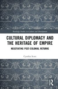 bokomslag Cultural Diplomacy and the Heritage of Empire