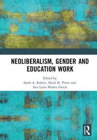 bokomslag Neoliberalism, Gender and Education Work