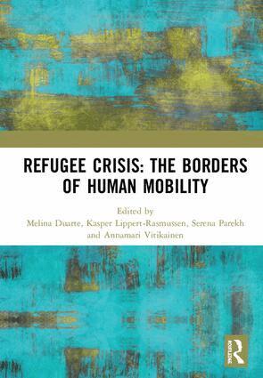 Melina Duarte, Kasper Lippert-Rasmussen, Serena Parekh, Annamari Vitikainen - Refugee Crisis: The Borders of Human Mobility, Inbunden