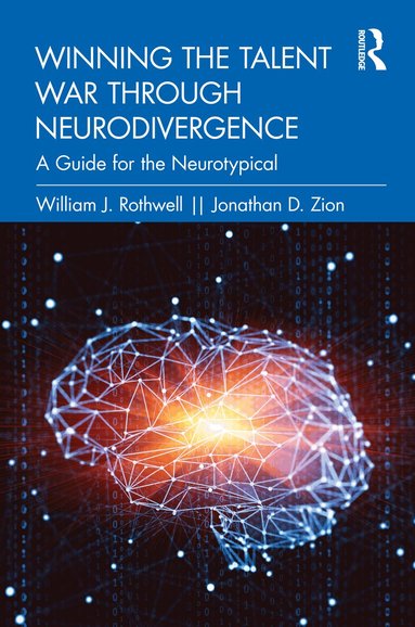 William J. Rothwell, Jonathan D. Zion - Winning the Talent War through Neurodivergence, Inbunden