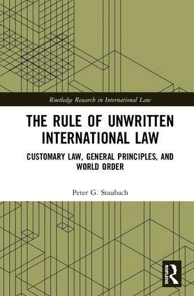 Peter G. Staubach - Rule of Unwritten International Law, Inbunden