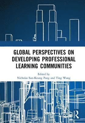 Nicholas Sun-Keung Pang, Ting Wang - Global Perspectives on Developing Professional Learning Communities, Inbunden