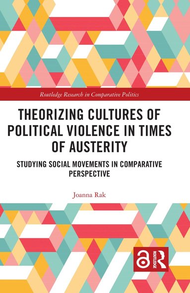 Joanna Rak - Theorizing Cultures of Political Violence in Times of Austerity, Inbunden