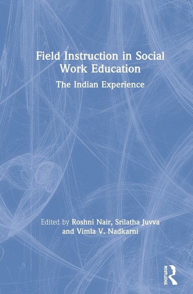 Roshni Nair, Srilatha Juvva, Vimla V. Nadkarni - Field Instruction in Social Work Education, Inbunden