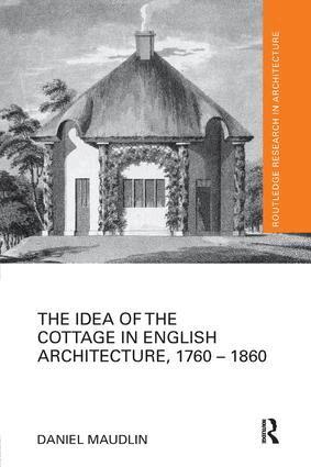 Daniel Maudlin - Idea of the Cottage in English Architecture, 1760 - 1860, Häftad