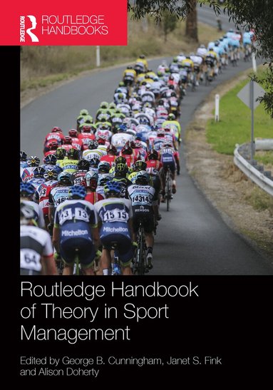 George B. Cunningham, Janet S. Fink, Alison Doherty - Routledge Handbook of Theory in Sport Management, Häftad