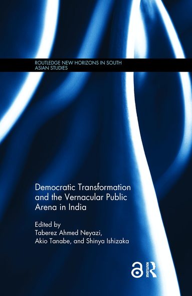 Taberez Neyazi, Akio Tanabe, Shinya Ishizaka - Democratic Transformation and the Vernacular Public Arena in India, Häftad