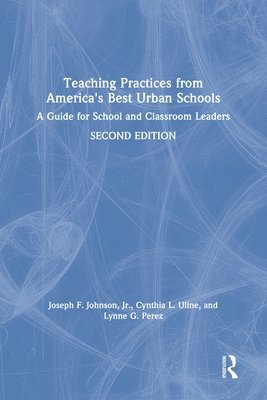 Joseph F. Johnson, Jr., Cynthia L. Uline, Lynne G. Perez, USA) Johnson, Jr., Joseph F. (San Diego State University, USA) Uline, Cynthia L. (San Diego State University, USA) Perez, Lynne G. (San Diego State University, Joseph F. Johnson Jr - Teaching Practices from America's Best Urban Schools, Inbunden