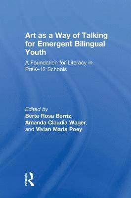 Berta Rosa Berriz, Amanda Claudia Wager, Vivian Maria Poey, USA) Berriz, Berta Rosa (Lesley University, USA) Wager, Amanda Claudia (Lesley University, USA) Poey, Vivian Maria (Lesley University - Art as a Way of Talking for Emergent Bilingual Youth, Inbunden