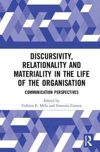 bokomslag Discursivity, Relationality and Materiality in the Life of the Organisation