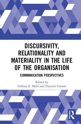 Colleen E. Mills, Francois Cooren, New Zealand) Mills, Colleen E. (University of Canterbury, Canada) Cooren, Francois (University of Montreal - Discursivity, Relationality and Materiality in the Life of the Organisation, Inbunden