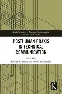 bokomslag Posthuman Praxis in Technical Communication