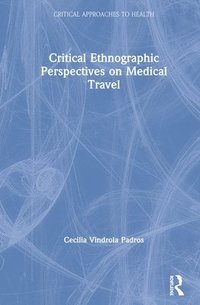 bokomslag Critical Ethnographic Perspectives on Medical Travel