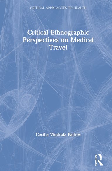 bokomslag Critical Ethnographic Perspectives on Medical Travel