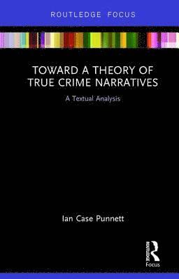 Toward a Theory of True Crime Narratives 1