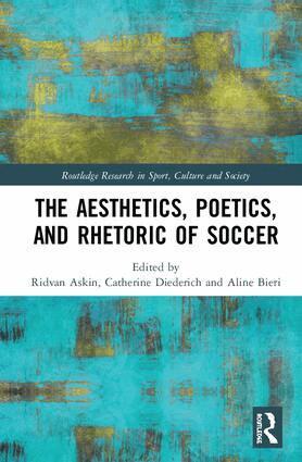 Ridvan Askin, Catherine Diederich, Aline Bieri - Aesthetics, Poetics, and Rhetoric of Soccer, Inbunden