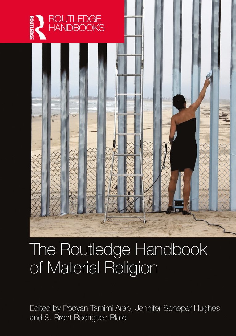 Pooyan Tamimi Arab, Jennifer Scheper Hughes, S. Brent Rodríguez-Plate, USA) Rodriguez-Plate, S. Brent (Hamilton College, S Brent Rodríguez-Plate - Routledge Handbook of Material Religion, Inbunden