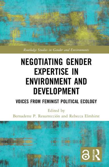 Bernadette Resurrección, Rebecca Elmhirst - Negotiating Gender Expertise in Environment and Development, Inbunden