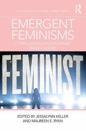Jessalynn Keller, Maureen E. Ryan - Emergent Feminisms, Häftad