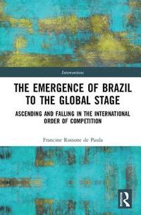 bokomslag The Emergence of Brazil to the Global Stage