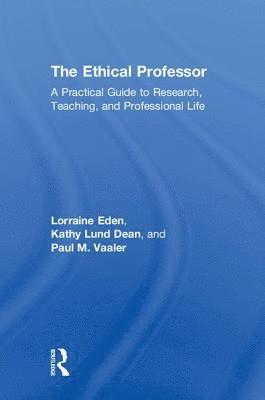 Lorraine Eden, Kathy Lund Dean, Paul M Vaaler - Ethical Professor, Inbunden