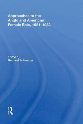 Approaches to the Anglo and American Female Epic, 1621-1982 1