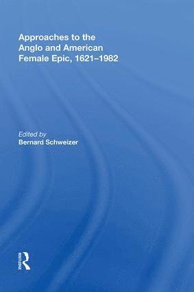 Approaches to the Anglo and American Female Epic, 1621-1982 1