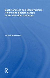 bokomslag Backwardness and Modernization: Poland and Eastern Europe in the 16th20th Centuries