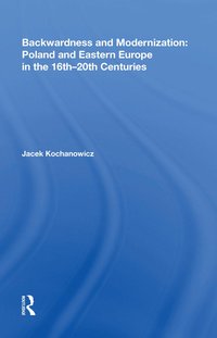 bokomslag Backwardness and Modernization: Poland and Eastern Europe in the 16th?20th Centuries