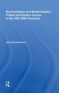 bokomslag Backwardness and Modernization: Poland and Eastern Europe in the 16th20th Centuries