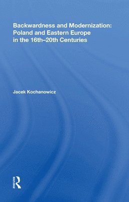 Backwardness and Modernization: Poland and Eastern Europe in the 16th20th Centuries 1