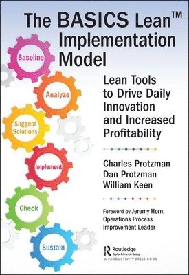 Charles W. Protzman III, Daniel Protzman, William Keen, USA) Protzman III, Charles W. (Business Improvement Group, LLC., Towson, Maryland, USA) Protzman, Daniel (Business Improvement Group, LLC, Perry Hall, Maryland, III Protzman, Charles W. - BASICS Lean™ Implementation Model, Häftad