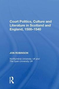 bokomslag Court Politics, Culture and Literature in Scotland and England, 1500-1540