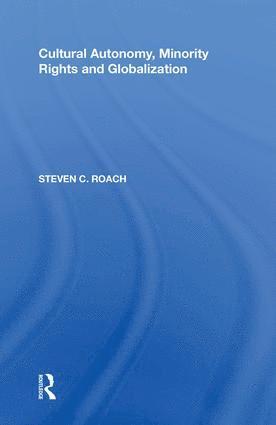 Steven C. Roach - Cultural Autonomy, Minority Rights and Globalization, Inbunden