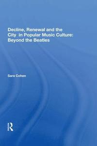 bokomslag Decline, Renewal and the City in Popular Music Culture: Beyond the Beatles