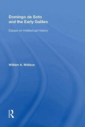 William A. Wallace - Domingo de Soto and the Early Galileo, Inbunden