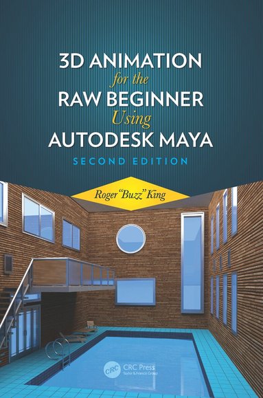 Roger King - 3D Animation for the Raw Beginner Using Autodesk Maya 2e, Inbunden