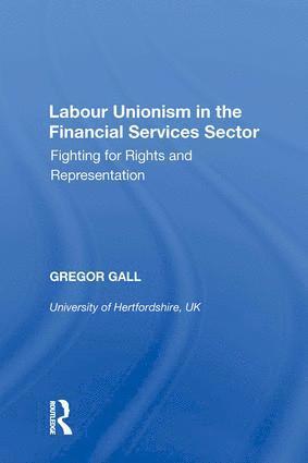 Gregor Gall - Labour Unionism in the Financial Services Sector, Inbunden