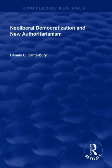Dennis C. Canterbury - Neoliberal Democratization and New Authoritarianism, Inbunden